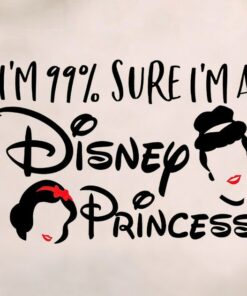 99% Sure I'm a Disney Princess Shirt, Disney Princess Shirt, Disney Shirt, Disney World Shirt, Disney Gift For Her, Cute Disney Shirts