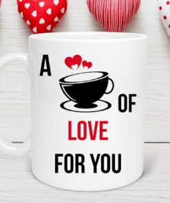 A Cup Of Love For You Valentine's Mug, Valentine Gift, Gift for Friend Valentine, Coworker Valentine, Coffee Lover Mug