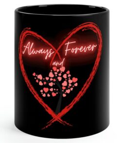 Always And Forever Mug, Love Mug, Valentine Mug, Valentines Day Mug, Gift For Her, Gift For Him