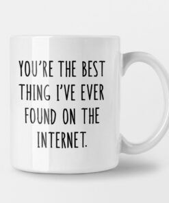Anniversary Mug You're The Best Thing I've Ever Found On The Internet Gift For Her Gift For Him Girlfriend Gift Boyfriend