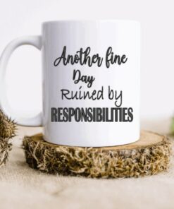 Another Fine Day Ruined By Responsibilities, Funny Mugs For Women, Mugs With Quotes, Gift For Friend