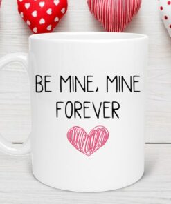 Be Mine Forever Valentine Mug, Valentine Gift, Valentine, Friend Valentine, Coworker Valentine, Coffee Lover, LOVE, BE Mine