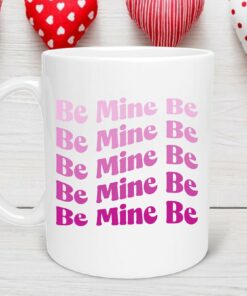 Be Mine Valentine Mug, Valentine Gift, Mom Valentine, Friend Valentine, Coworker Valentine, Coffee Lover, LOVE, BE Mine