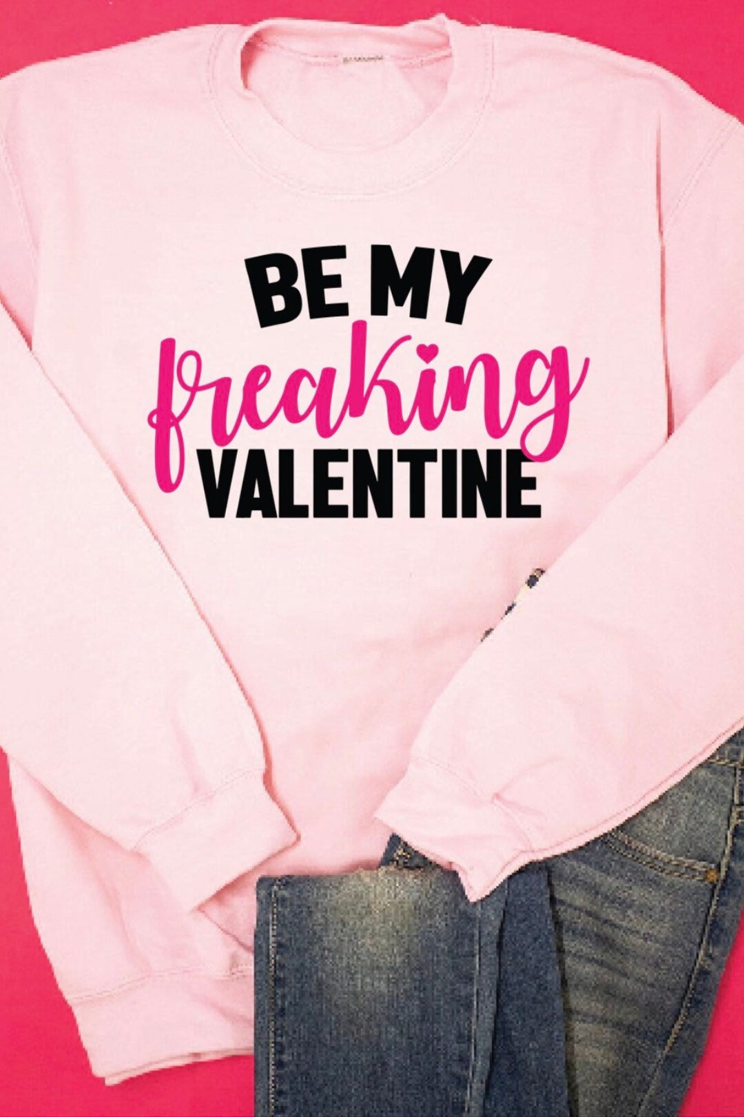 Be My Freaking Valentine Sweatshirt, cute Sweater