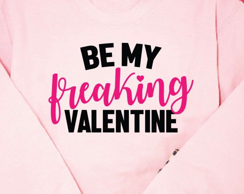 Be My Freaking Valentine Sweatshirt, cute Sweater - Image 2
