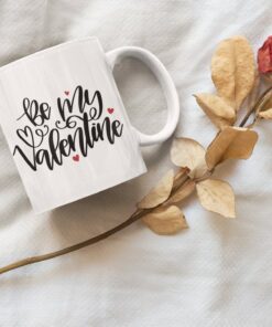 Be My Valentine Mug, Happy Valentine Day, For My Valentine, To My Valentine, You Are My Valentine, I Love You My Valentine