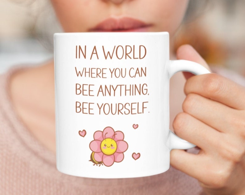 Be Yourself Mug, Valentine Mug For Her, Ceramic Mug For Friend, Coffee Cup, Inspirational Bee Mug