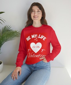 Be my Life Be my Valentine Unisex Sweatshirt