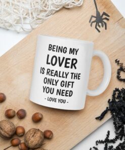 Being My Lover Is Really The Only Gift You Need Mug Valentine Mug Being My Lover Gift Funny Lover Mug Gift