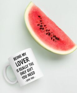 Being My Lover Is Really The Only Gift You Need Mug Valentine Mug Being My Lover Gift Funny Lover Mug Gift