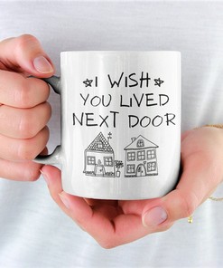 Best Friend Gift - Custom I Wish You Lived Next Door Mug, Long Distance Friends, Grandma, Mom