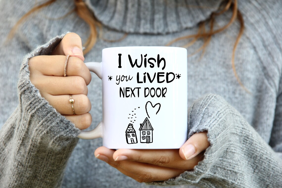 Best Friend Mug - I Wish You Lived Next Door Friendship Ceramic Mug, Friend Gift