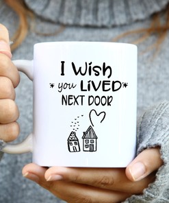 Best Friend Mug - I Wish You Lived Next Door Friendship Ceramic Mug for Grandma, Mom, and Besties