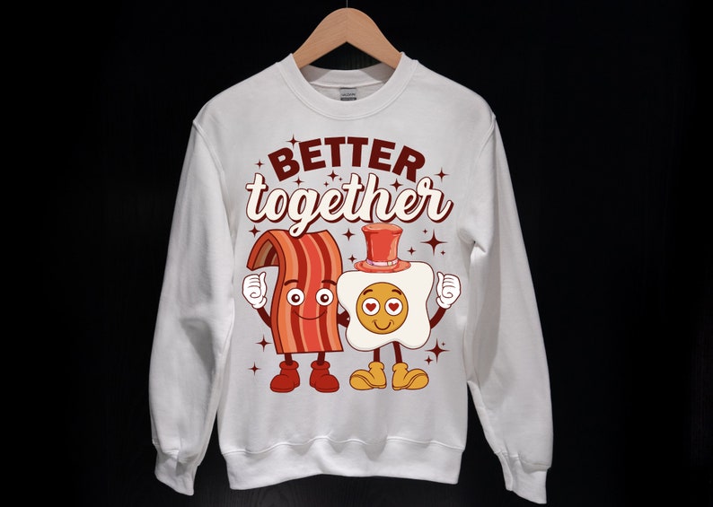 Better Together Sweatshirt, Funny Valentine Day Sweatshirt For Man and Women, Bacon and Egg Valentine's Day Sweater For Valentine's Day Gifts - Image 2