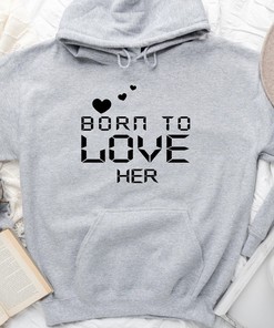 Born To Love Her Hoodie, Valentines Hoodie Sweatshirt, Valentines Couple Hoodie, Matching Couple Hoodie, Love Hoodie