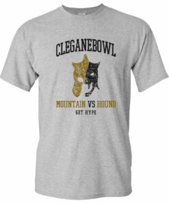 Cleganebowl - Get Hype Mountain Hound Rivalry Westeros Shirt Sweatshirt Pullover Hoodie Reprinted Full Color Full Size