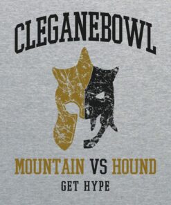 Cleganebowl - Get Hype Mountain Hound Rivalry Westeros Shirt Sweatshirt Pullover Hoodie Reprinted Full Color Full Size