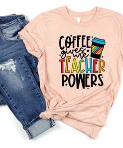 Coffee Gives Me Teacher Powers T-Shirt, Teacher Shirt, Teacher Gift, Teacher Life, Teacher Appreciation Shirt, Cute Teacher Shirt