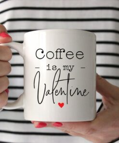 Coffee Is My Valentine Mug, Funny Mug, Valentines Day Mug, Valentine's Day Gift, Coffee Bar, Gift For Her