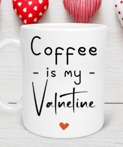 Coffee Is My Valentine Mug, Funny Mug, Valentines Day Mug, Valentine's Day Gift, Coffee Bar, Gift for Her, Coffee Lover
