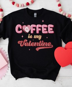 Coffee Is My Valentines, Women's And Men's Valentines Day Sweatshirt, Retro Font Sweatshirt, Unisex Valentine's Day Sweater, Valenti