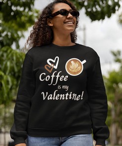 Coffee is My Valentine Sweatshirt, Funny Valentines Day Sweatshirt, Funny Valentine Sweatshirt Unisex Crewneck Sweatshirt