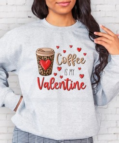 "Coffee is My Valentine" Valentine's Day Sweatshirt - Hearts Love XOXO Tee