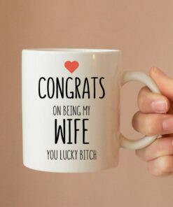 Congrats On Being My Wife You Lucky Bitch Ceramic Mug - Funny Mug - Wife Mug - Valentines Gift - Anniversary Gift