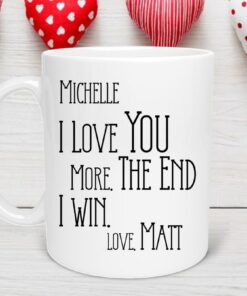 Custom I Love You More The End I Win Mug, Valentines Day Mug, Personalized Love You More Valentine's Mug, Personalized Gift