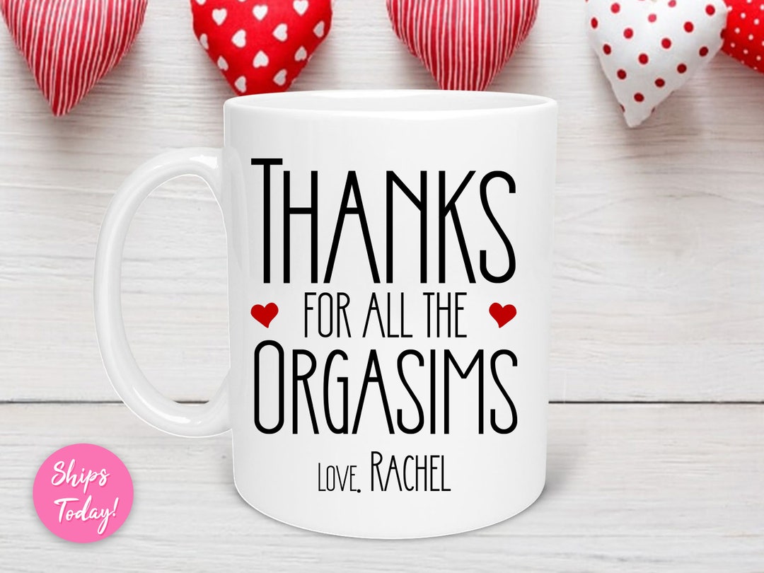 Custom Thanks For All The Orgasms Valentine Mug, Naughty Valentines Mug, Funny Custom Valentine's Mug, Valentine's for Him