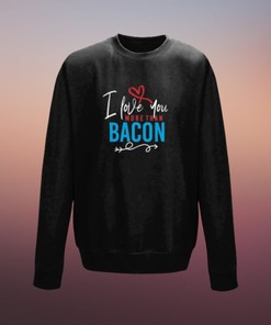 Cute Black Valentines Unisex Sweatshirt, Love You More Than Bacon Sweater, Comfortable Funny Adorable Jumper, Boyfriend Girlfriend Attire