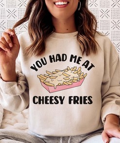 Cute Cheesy Fries Sweatshirt Funny Cheesy Fries Valentines Day Sweatshirt You Had Me At Cheesy Fries Unisex Sweater Valentines Gift Pullover