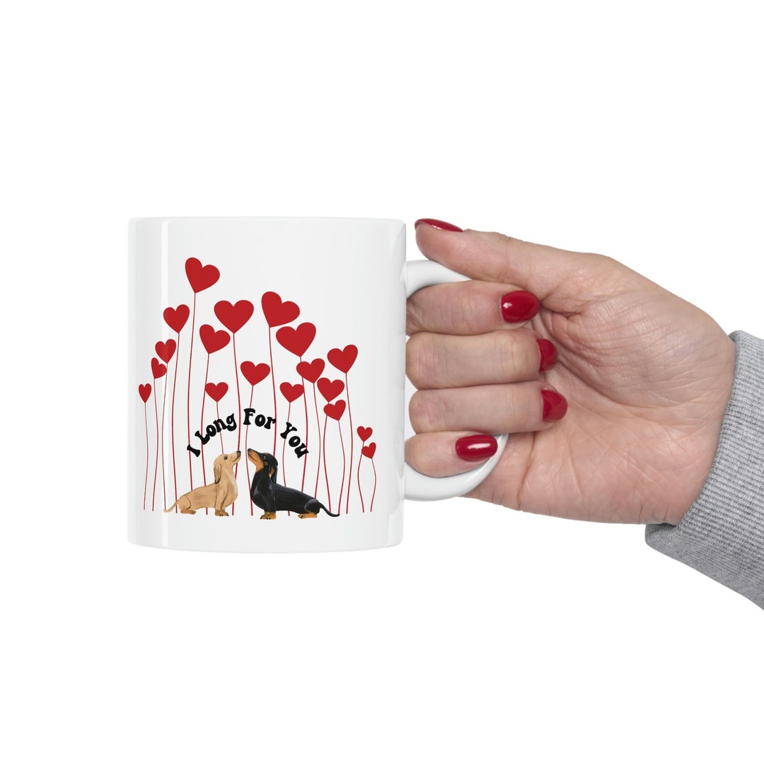 Dachshund Valentines Mug, I Long For You , Valentine Coffee Mug, Dog Lover Gift, Valentines Gift, Gift For Dachshund Lover