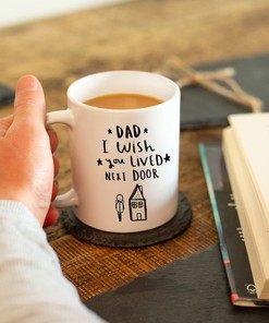 Dad I Wish You Lived Next Door Mug - Perfect Personalized Gift for Long Distance Relationships