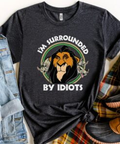 Disney Lion King Scar Surrounded By Idiots T-Shirt, Disneyland Vacation Gift Unisex T-shirt Family Birthday Gift Adult Kid Toddler Tee