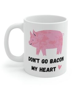 Dont Go Bacon My Heart Valentines Mug, Boyfriend Mug, Girlfriend Mug, Humorous Mug