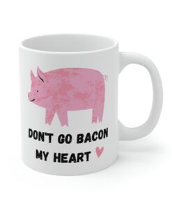 Dont Go Bacon My Heart, Valentines Mug, Valentines Gift, Boyfriend Mug, Girlfriend Mug, Humorous Mug, Food Pun