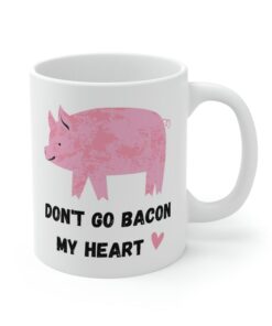 Dont Go Bacon My Heart, Valentines Mug, Valentines Gift, Boyfriend Mug, Girlfriend Mug, Humorous Mug, Food Pun