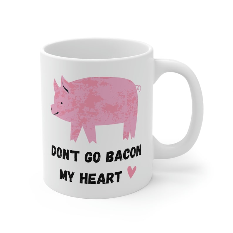 Dont Go Bacon My Heart, Valentines Mug, Valentines Gift, Boyfriend Mug, Girlfriend Mug, Humorous Mug, Food Pun