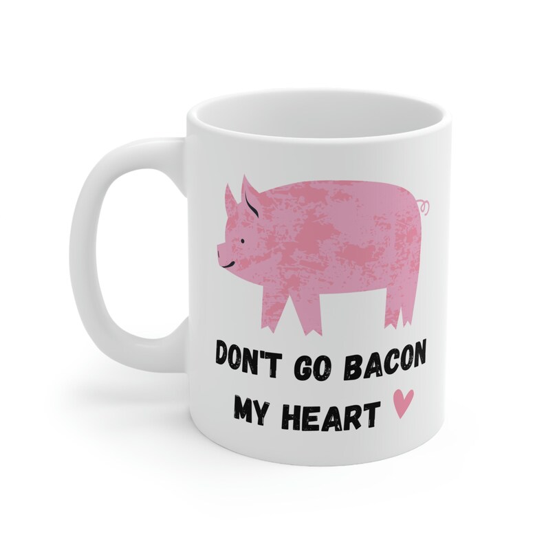 Dont Go Bacon My Heart, Valentines Mug, Valentines Gift, Boyfriend Mug, Girlfriend Mug, Humorous Mug, Food Pun