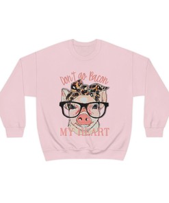 Dont go Bacon my heart, Pig Valentines day shirt, Cute pig shirt, Womens Valentines, Ladies Vday shirts, Unisex Sweatshirt