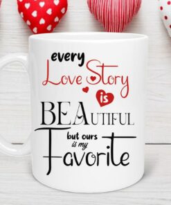 Every Love Story is Beautiful But Ours Is My Favorite Mug, Valentines Day Mug, Valentine's Day Mug, Gift for GF/Boyfriend