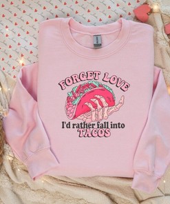 Forget Love I’d Rather Fall Into Tacos Valentines Day Crewneck Sweatshirt