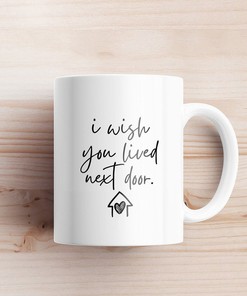 Friend Mug - I Wish You Lived Next Door for Friendship Gifts, Missing You, Long Distance, Christmas