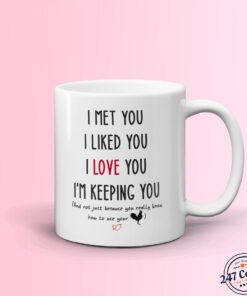 Funny Boyfriend Mug, I Met You I Liked You I Love You I'm Keeping You Mug, Mug For Him, Gift For Boyfriend