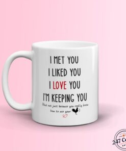 Funny Boyfriend Mug, I Met You I Liked You I Love You I'm Keeping You Mug, Mug For Him, Gift For Boyfriend
