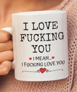 Funny Valentine Mug, I Love Fucking You, Funny Wife Husband Boyfriend Mug, Love Mug Gift For Him
