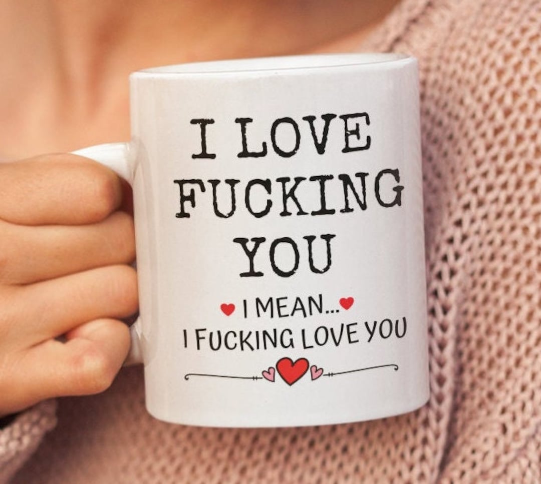 Funny Valentine Mug, I Love Fucking You, Funny Wife Husband Boyfriend Mug, Love Mug Gift For Him