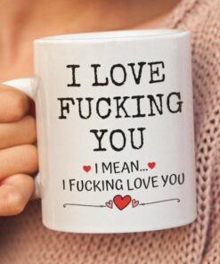 Funny Valentine Mug, I Love Fucking You, Funny Wife Husband Boyfriend Mug, Love Mug Gift For Him