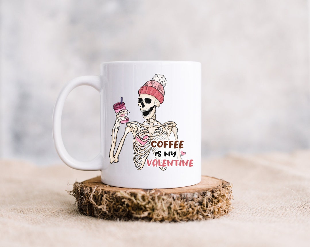 Funny Valentines Day Mug, Mug For Single Friend, Coffee Is My Valentine, Anti Valentine Mug, Funny Skeleton Mug
